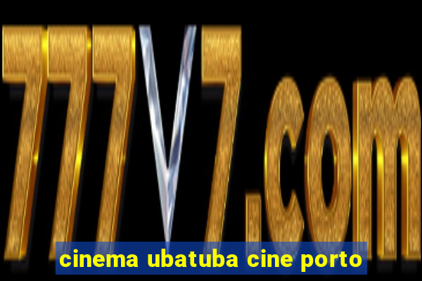 cinema ubatuba cine porto